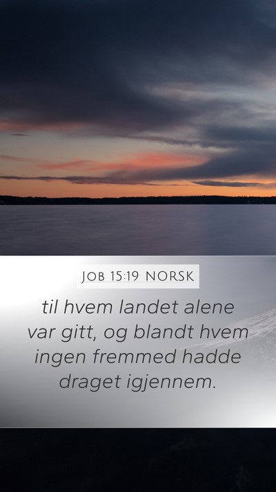 Job 15:19 NORSK Mobile Phone Wallpaper - til hvem landet alene var gitt, og blandt hvem - Mobile Bible Verse Wallpaper