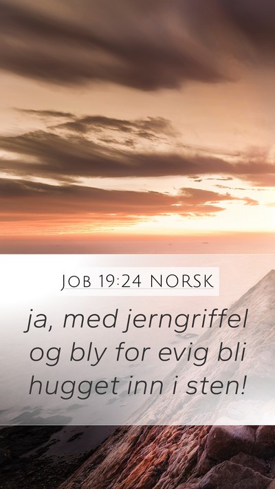 Job 19:24 NORSK Mobile Phone Wallpaper - ja, med jerngriffel og bly for evig bli hugget - Mobile Bible Verse Wallpaper