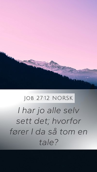 Job 27:12 NORSK Mobile Phone Wallpaper - I har jo alle selv sett det; hvorfor fører I da - Mobile Bible Verse Wallpaper