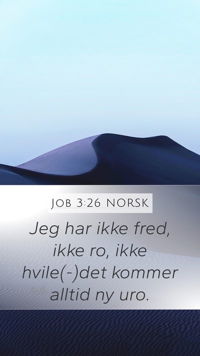 Job 3:26 NORSK Mobile Phone Wallpaper - Jeg har ikke fred, ikke ro, ikke hvile(-)det - Mobile Bible Verse Wallpaper