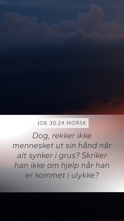 Job 30:24 NORSK Mobile Phone Wallpaper - Dog, rekker ikke mennesket ut sin hånd når alt - Mobile Bible Verse Wallpaper