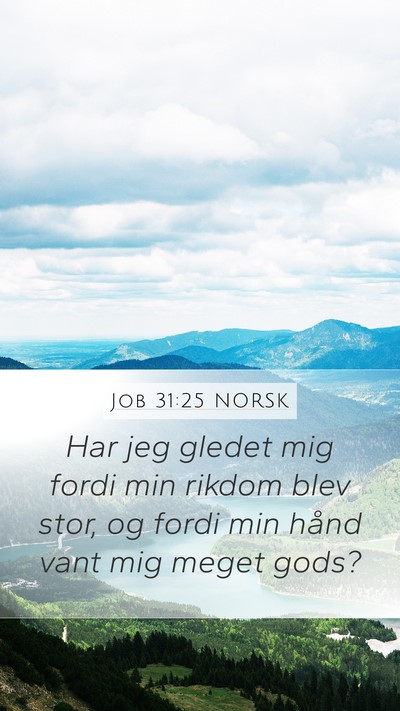 Job 31:25 NORSK Mobile Phone Wallpaper - Har jeg gledet mig fordi min rikdom blev stor, og - Mobile Bible Verse Wallpaper