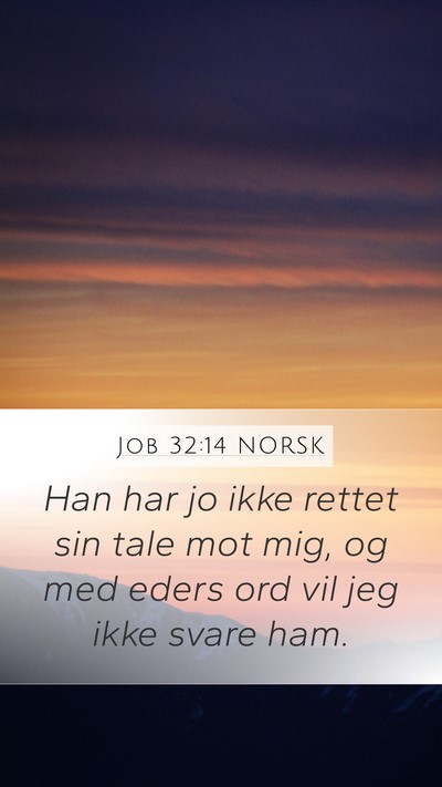 Job 32:14 NORSK Mobile Phone Wallpaper - Han har jo ikke rettet sin tale mot mig, og med - Mobile Bible Verse Wallpaper