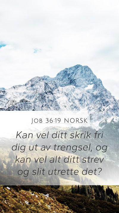 Job 36:19 NORSK Mobile Phone Wallpaper - Kan vel ditt skrik fri dig ut av trengsel, og kan - Mobile Bible Verse Wallpaper