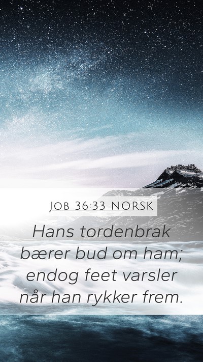 Job 36:33 NORSK Mobile Phone Wallpaper - Hans tordenbrak bærer bud om ham; endog feet - Mobile Bible Verse Wallpaper