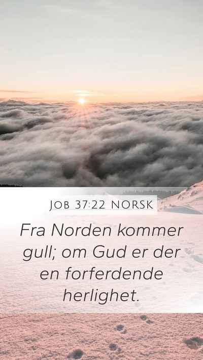 Job 37:22 NORSK Mobile Phone Wallpaper - Fra Norden kommer gull; om Gud er der en - Mobile Bible Verse Wallpaper