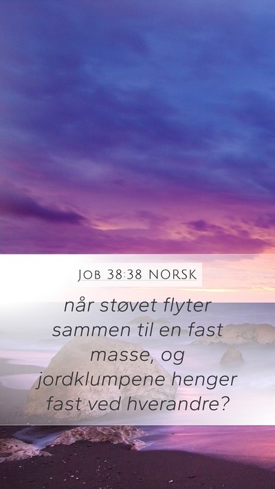 Job 38:38 NORSK Mobile Phone Wallpaper - når støvet flyter sammen til en fast masse, og - Mobile Bible Verse Wallpaper