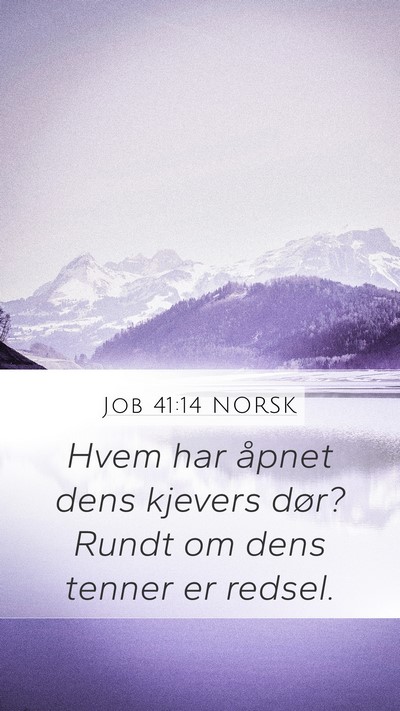 Job 41:14 NORSK Mobile Phone Wallpaper - Hvem har åpnet dens kjevers dør? Rundt om dens - Mobile Bible Verse Wallpaper
