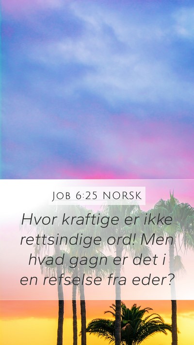 Job 6:25 NORSK Mobile Phone Wallpaper - Hvor kraftige er ikke rettsindige ord! Men hvad - Mobile Bible Verse Wallpaper