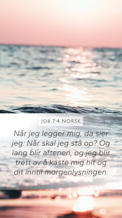 Job 7:4 NORSK Mobile Phone Wallpaper - Når jeg legger mig, da sier jeg: Når skal jeg - Mobile Bible Verse Wallpaper