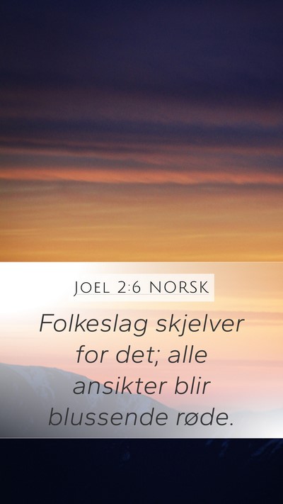 Joel 2:6 NORSK Mobile Phone Wallpaper - Folkeslag skjelver for det; alle ansikter blir - Mobile Bible Verse Wallpaper