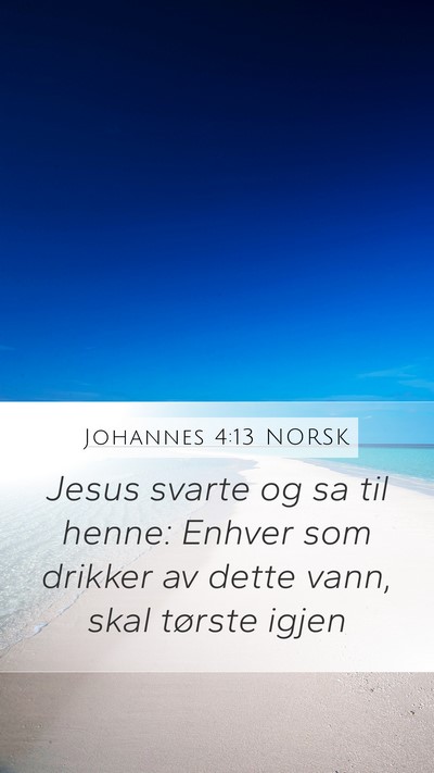 Johannes 4:13 NORSK Mobile Phone Wallpaper - Jesus svarte og sa til henne: Enhver som drikker - Mobile Bible Verse Wallpaper