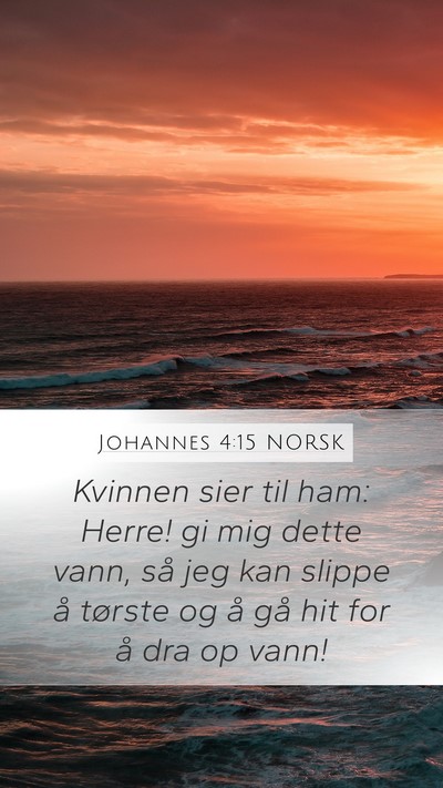 Johannes 4:15 NORSK Mobile Phone Wallpaper - Kvinnen sier til ham: Herre! gi mig dette vann, - Mobile Bible Verse Wallpaper