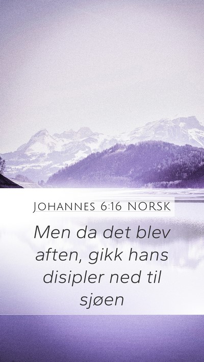 Johannes 6:16 NORSK Mobile Phone Wallpaper - Men da det blev aften, gikk hans disipler ned til - Mobile Bible Verse Wallpaper