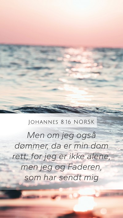 Johannes 8:16 NORSK Mobile Phone Wallpaper - Men om jeg også dømmer, da er min dom rett; for - Mobile Bible Verse Wallpaper