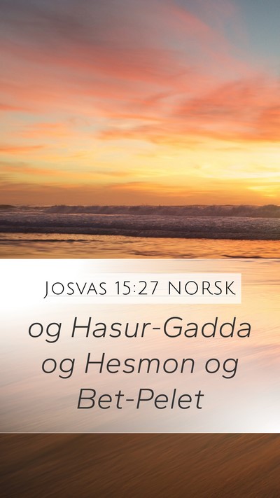 Josvas 15:27 NORSK Mobile Phone Wallpaper - og Hasur-Gadda og Hesmon og - Mobile Bible Verse Wallpaper