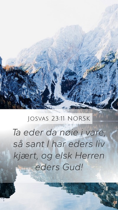 Josvas 23:11 NORSK Mobile Phone Wallpaper - Ta eder da nøie i vare, så sant I har eders liv - Mobile Bible Verse Wallpaper