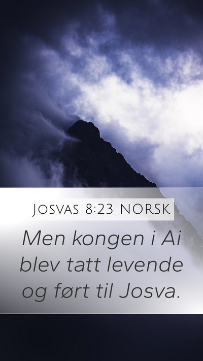 Josvas 8:23 NORSK Mobile Phone Wallpaper - Men kongen i Ai blev tatt levende og ført til - Mobile Bible Verse Wallpaper