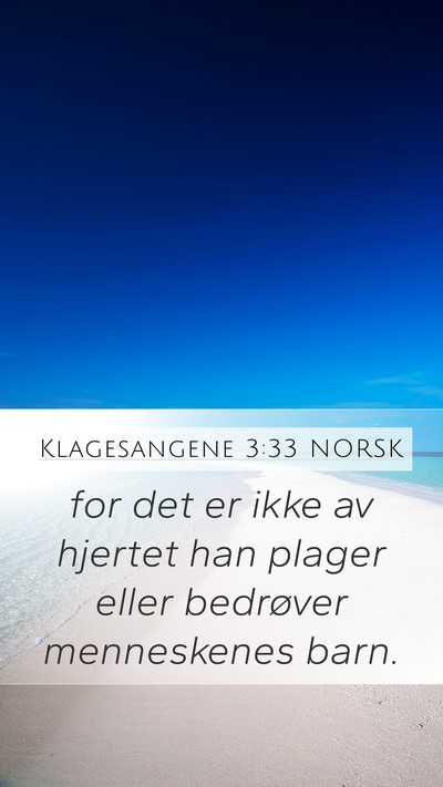 Klagesangene 3:33 NORSK Mobile Phone Wallpaper - for det er ikke av hjertet han plager eller - Mobile Bible Verse Wallpaper