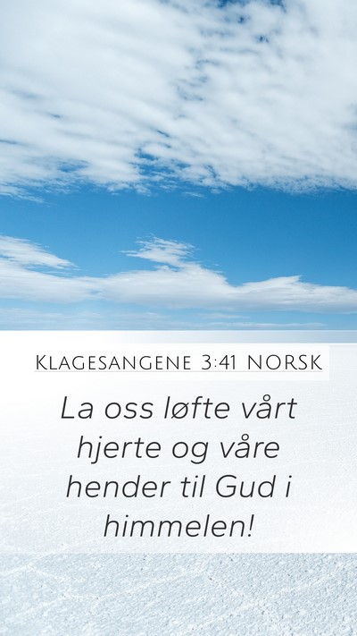 Klagesangene 3:41 NORSK Mobile Phone Wallpaper - La oss løfte vårt hjerte og våre hender til - Mobile Bible Verse Wallpaper