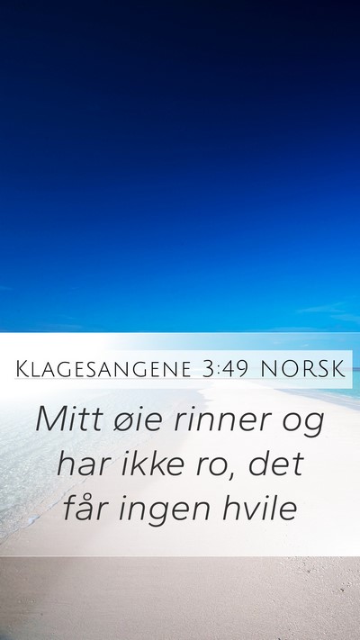 Klagesangene 3:49 NORSK Mobile Phone Wallpaper - Mitt øie rinner og har ikke ro, det får ingen - Mobile Bible Verse Wallpaper