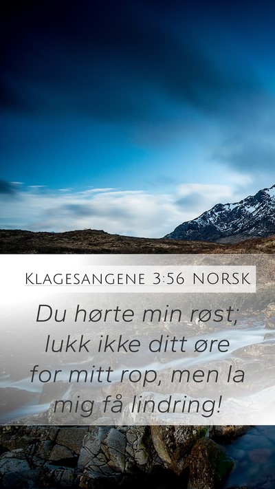 Klagesangene 3:56 NORSK Mobile Phone Wallpaper - Du hørte min røst; lukk ikke ditt øre for mitt - Mobile Bible Verse Wallpaper
