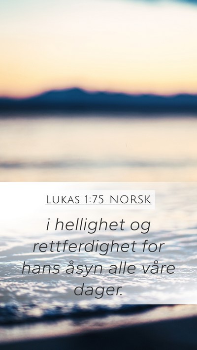 Lukas 1:75 NORSK Mobile Phone Wallpaper - i hellighet og rettferdighet for hans åsyn alle - Mobile Bible Verse Wallpaper