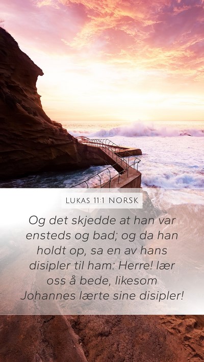 Lukas 11:1 NORSK Mobile Phone Wallpaper - Og det skjedde at han var ensteds og bad; og da - Mobile Bible Verse Wallpaper