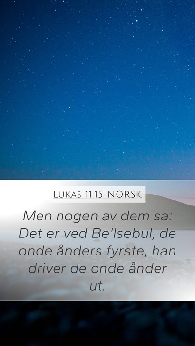 Lukas 11:15 NORSK Mobile Phone Wallpaper - Men nogen av dem sa: Det er ved Be'lsebul, de - Mobile Bible Verse Wallpaper