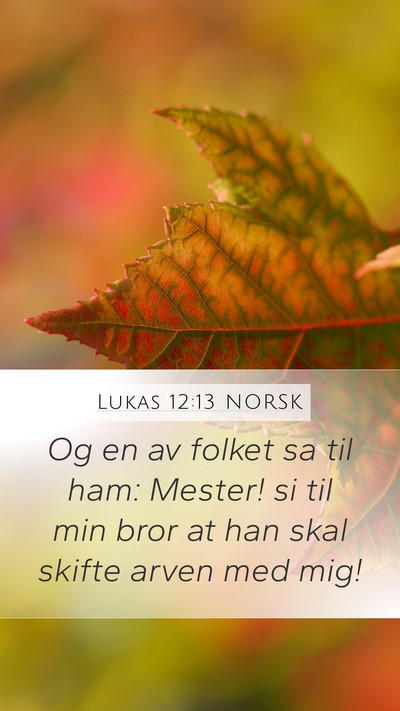 Lukas 12:13 NORSK Mobile Phone Wallpaper - Og en av folket sa til ham: Mester! si til min - Mobile Bible Verse Wallpaper