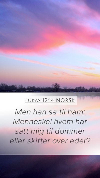 Lukas 12:14 NORSK Mobile Phone Wallpaper - Men han sa til ham: Menneske! hvem har satt mig - Mobile Bible Verse Wallpaper