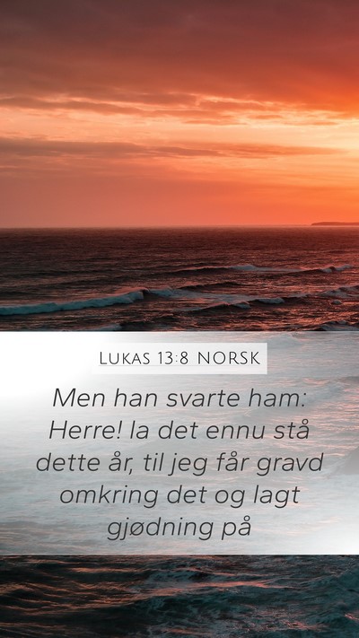 Lukas 13:8 NORSK Mobile Phone Wallpaper - Men han svarte ham: Herre! la det ennu stå dette - Mobile Bible Verse Wallpaper
