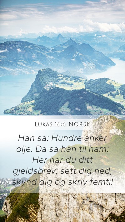 Lukas 16:6 NORSK Mobile Phone Wallpaper - Han sa: Hundre anker olje. Da sa han til ham: Her - Mobile Bible Verse Wallpaper
