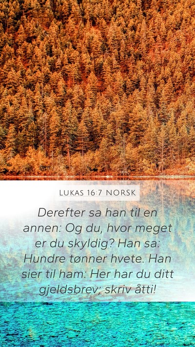 Lukas 16:7 NORSK Mobile Phone Wallpaper - Derefter sa han til en annen: Og du, hvor meget - Mobile Bible Verse Wallpaper