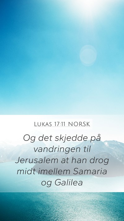 Lukas 17:11 NORSK Mobile Phone Wallpaper - Og det skjedde på vandringen til Jerusalem at - Mobile Bible Verse Wallpaper