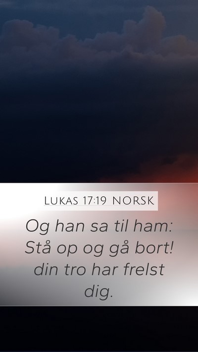 Lukas 17:19 NORSK Mobile Phone Wallpaper - Og han sa til ham: Stå op og gå bort! din tro - Mobile Bible Verse Wallpaper