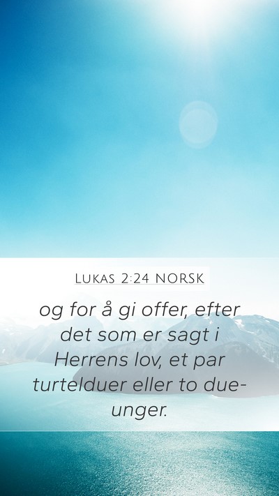 Lukas 2:24 NORSK Mobile Phone Wallpaper - og for å gi offer, efter det som er sagt i - Mobile Bible Verse Wallpaper