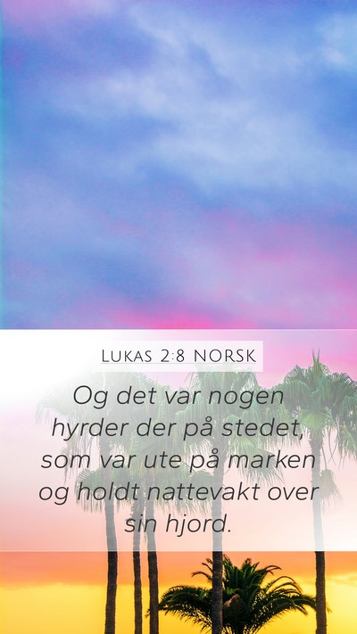 Lukas 2:8 NORSK Mobile Phone Wallpaper - Og det var nogen hyrder der på stedet, som var - Mobile Bible Verse Wallpaper