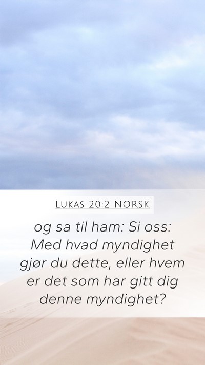 Lukas 20:2 NORSK Mobile Phone Wallpaper - og sa til ham: Si oss: Med hvad myndighet gjør - Mobile Bible Verse Wallpaper