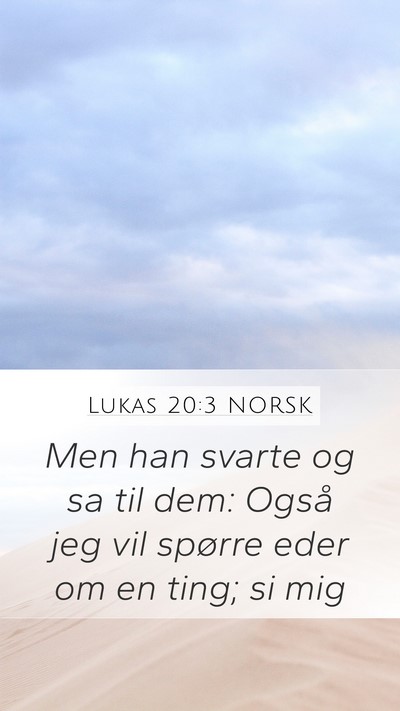 Lukas 20:3 NORSK Mobile Phone Wallpaper - Men han svarte og sa til dem: Også jeg vil - Mobile Bible Verse Wallpaper