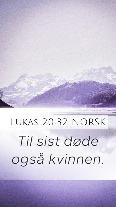 Lukas 20:32 NORSK Mobile Phone Wallpaper - Til sist døde også - Mobile Bible Verse Wallpaper