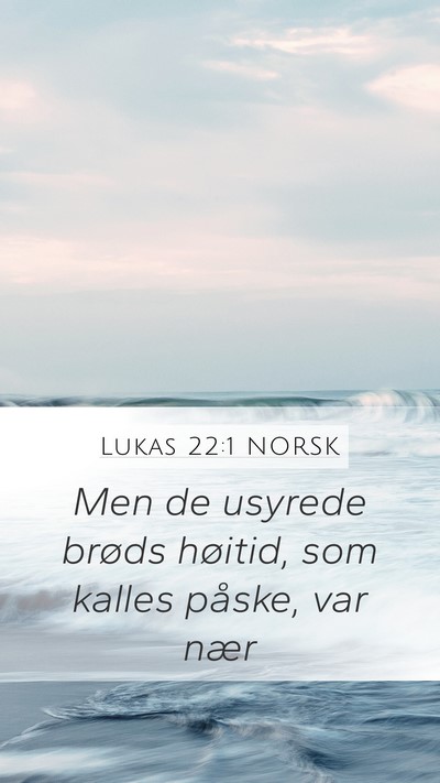 Lukas 22:1 NORSK Mobile Phone Wallpaper - Men de usyrede brøds høitid, som kalles påske, - Mobile Bible Verse Wallpaper