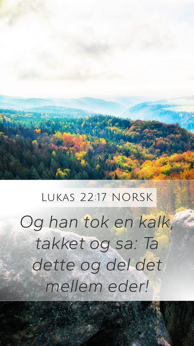 Lukas 22:17 NORSK Mobile Phone Wallpaper - Og han tok en kalk, takket og sa: Ta dette og del - Mobile Bible Verse Wallpaper