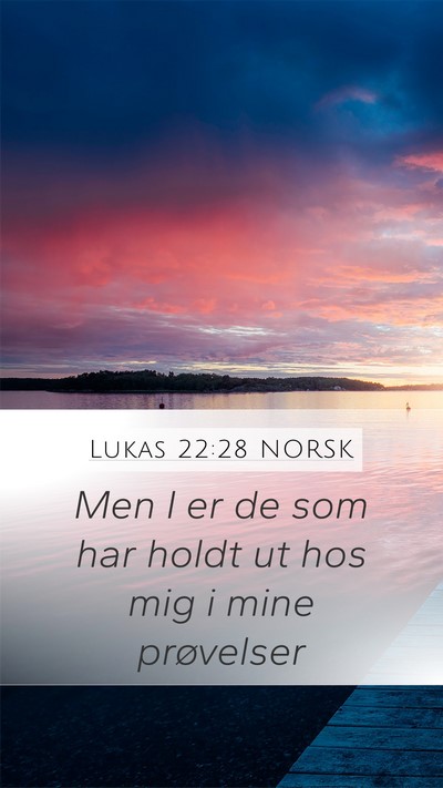 Lukas 22:28 NORSK Mobile Phone Wallpaper - Men I er de som har holdt ut hos mig i mine - Mobile Bible Verse Wallpaper
