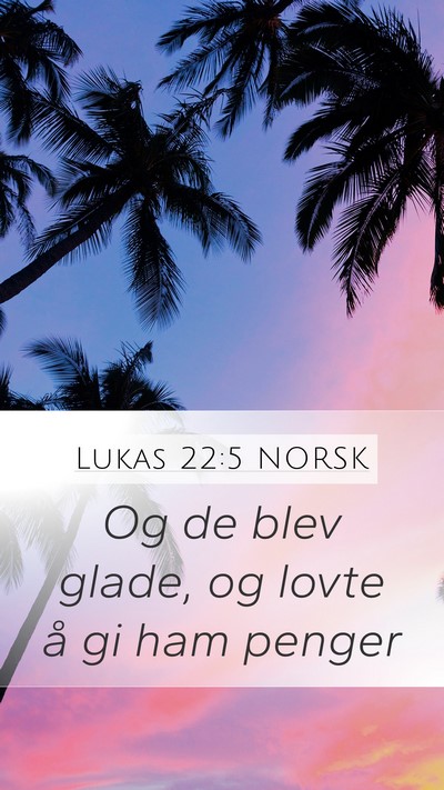 Lukas 22:5 NORSK Mobile Phone Wallpaper - Og de blev glade, og lovte å gi ham - Mobile Bible Verse Wallpaper