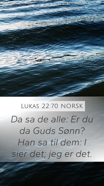 Lukas 22:70 NORSK Mobile Phone Wallpaper - Da sa de alle: Er du da Guds Sønn? Han sa til - Mobile Bible Verse Wallpaper