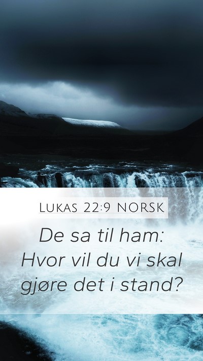 Lukas 22:9 NORSK Mobile Phone Wallpaper - De sa til ham: Hvor vil du vi skal gjøre det i - Mobile Bible Verse Wallpaper