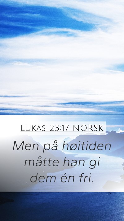 Lukas 23:17 NORSK Mobile Phone Wallpaper - Men på høitiden måtte han gi dem én - Mobile Bible Verse Wallpaper