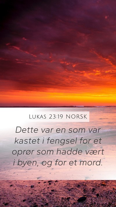 Lukas 23:19 NORSK Mobile Phone Wallpaper - Dette var en som var kastet i fengsel for et - Mobile Bible Verse Wallpaper