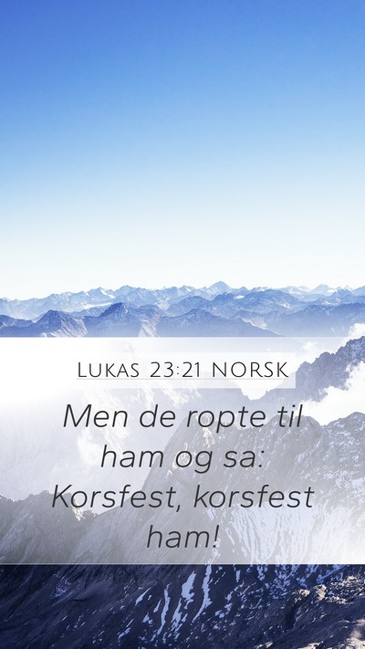 Lukas 23:21 NORSK Mobile Phone Wallpaper - Men de ropte til ham og sa: Korsfest, korsfest - Mobile Bible Verse Wallpaper